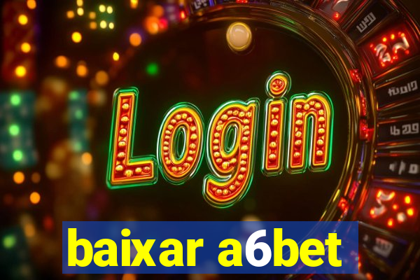 baixar a6bet